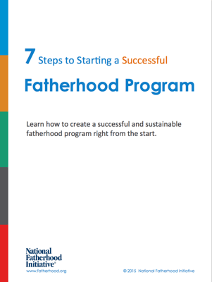 7 Steps to Starting a Successful Fatherhood Program