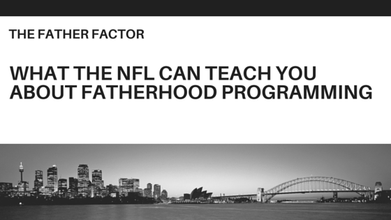 what_the_nfl_can_teach_you_about_fatherhood_programming.png