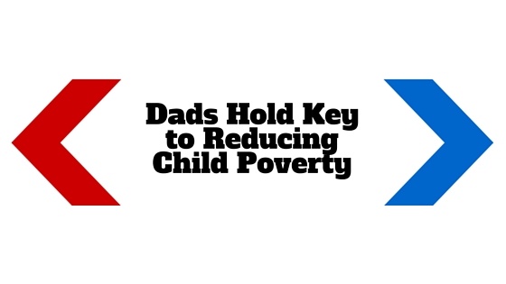 Dads Hold Key to Reducing Child Poverty