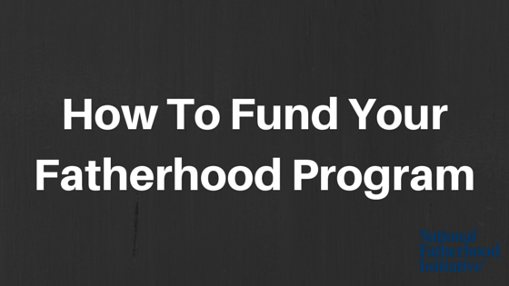 How_To_Fund_Your_Fatherhood_Program How_To_Fund_Your_Fatherhood_Program