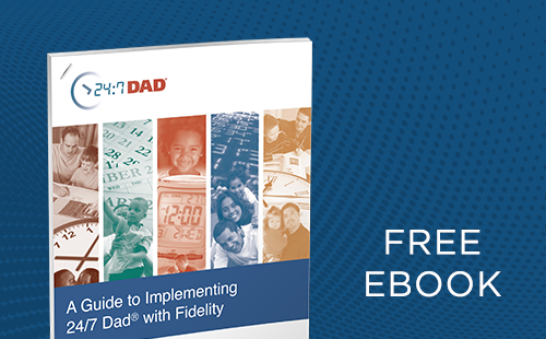 A Guide to Implementing 24:7 Dad® with Fidelity