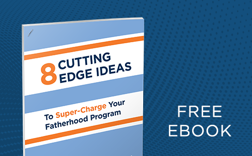 8 Cutting Edge Ideas to Super-Charge Your Fatherhood Program eBook