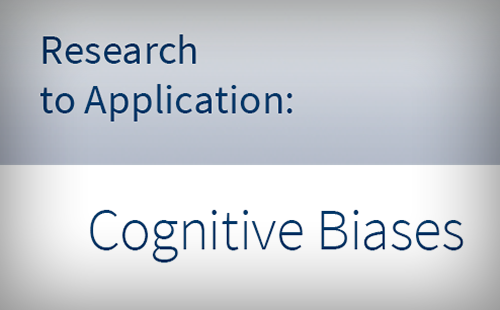 Research to Application: Cognitive Biases